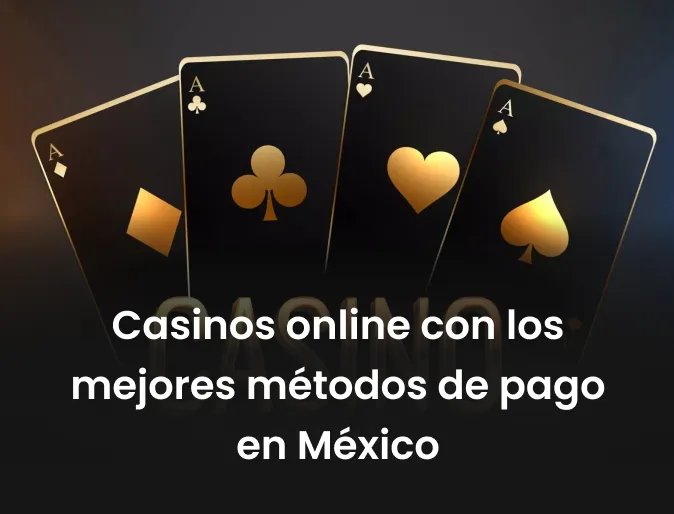 Casinos online con los mejores métodos de pago en México